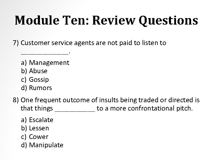 Module Ten: Review Questions 7) Customer service agents are not paid to listen to