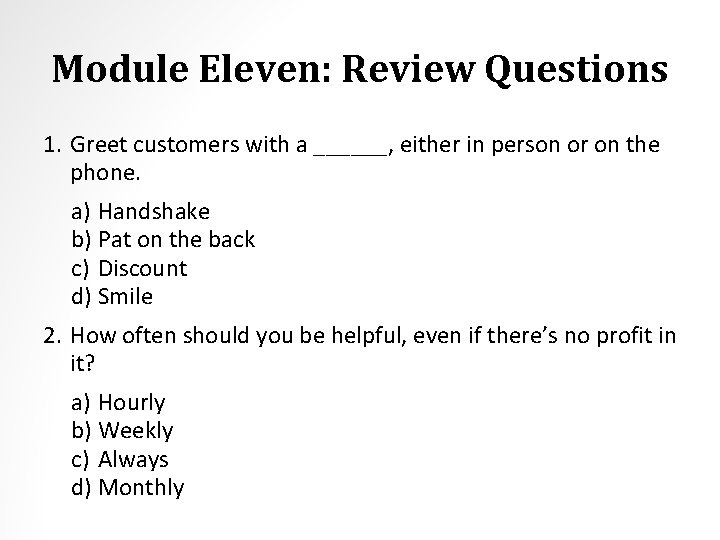 Module Eleven: Review Questions 1. Greet customers with a ______, either in person or
