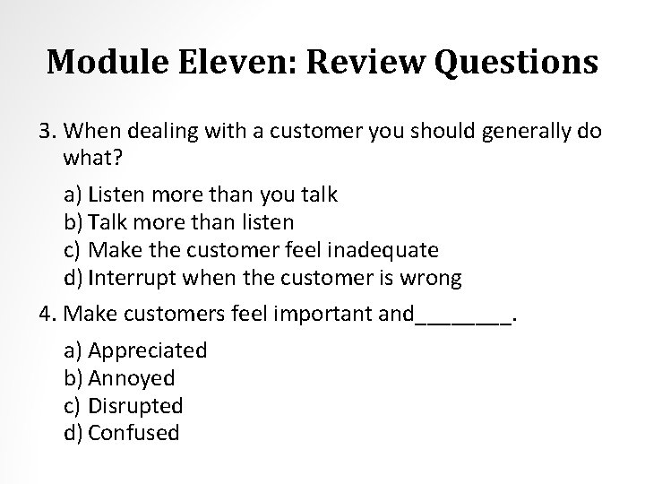 Module Eleven: Review Questions 3. When dealing with a customer you should generally do