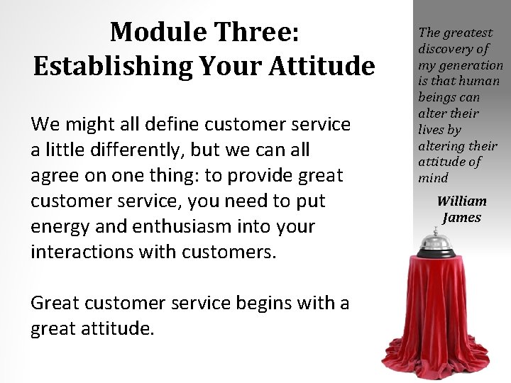 Module Three: Establishing Your Attitude We might all define customer service a little differently,