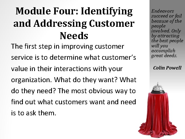 Module Four: Identifying and Addressing Customer Needs The first step in improving customer service