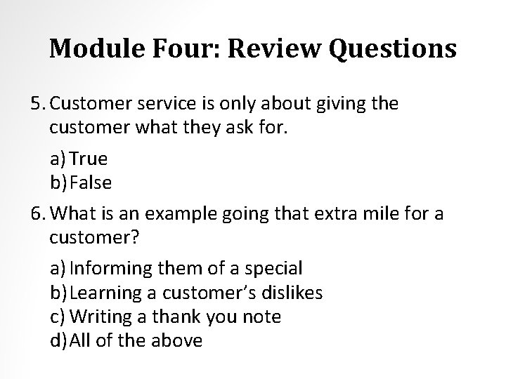 Module Four: Review Questions 5. Customer service is only about giving the customer what
