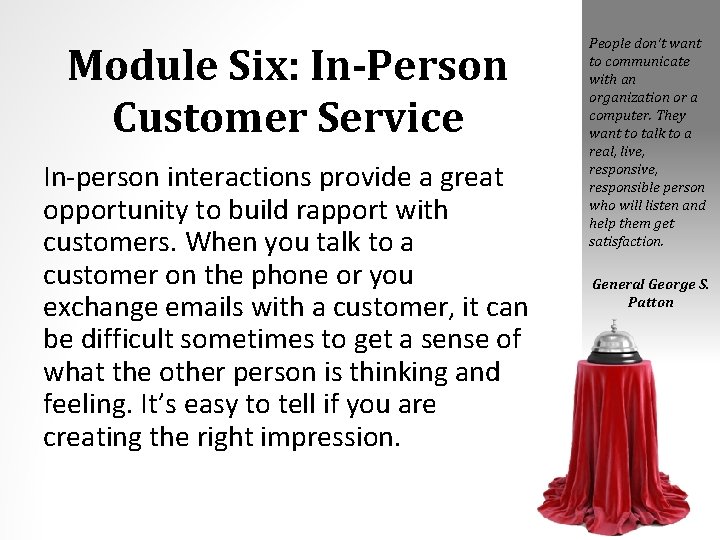 Module Six: In-Person Customer Service In-person interactions provide a great opportunity to build rapport