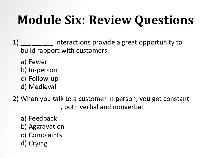 Module Six: Review Questions 1) _____ interactions provide a great opportunity to build rapport
