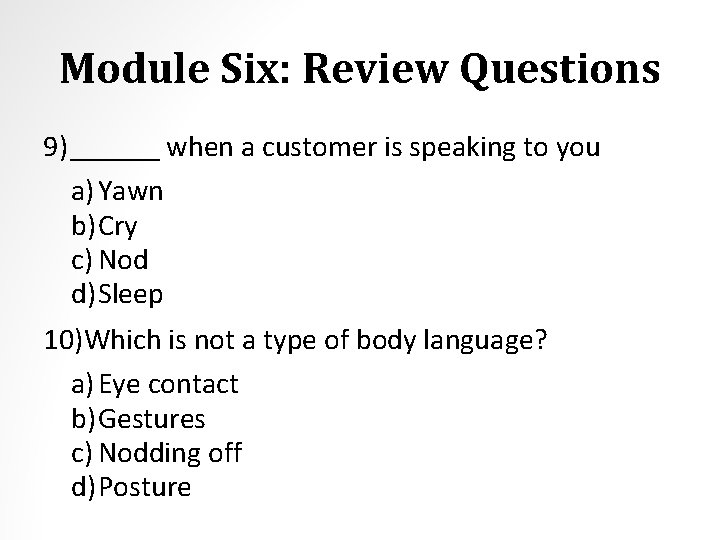 Module Six: Review Questions 9) ______ when a customer is speaking to you a)
