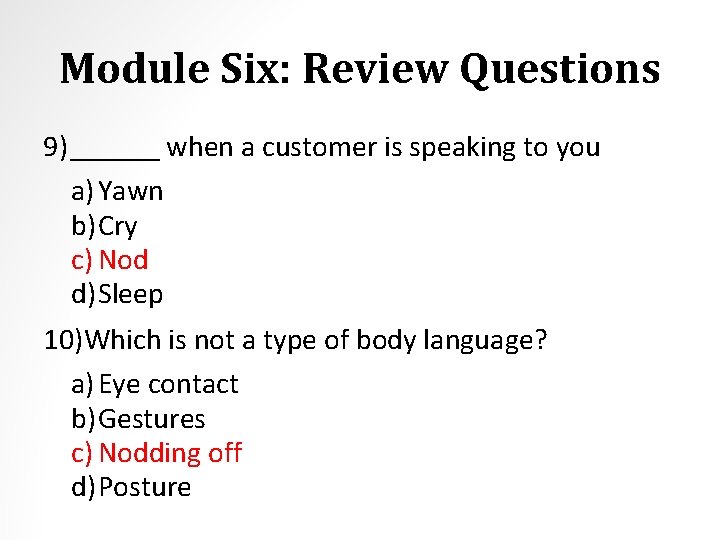 Module Six: Review Questions 9) ______ when a customer is speaking to you a)