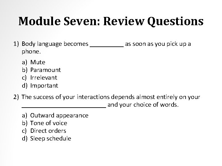 Module Seven: Review Questions 1) Body language becomes _____ as soon as you pick