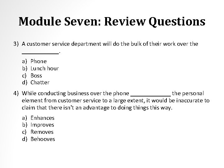 Module Seven: Review Questions 3) A customer service department will do the bulk of
