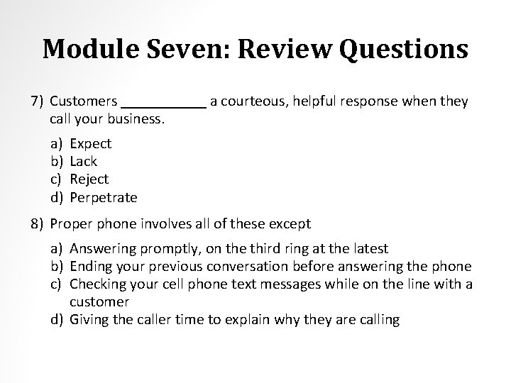 Module Seven: Review Questions 7) Customers ______ a courteous, helpful response when they call