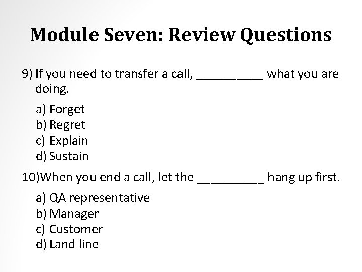 Module Seven: Review Questions 9) If you need to transfer a call, _____ what