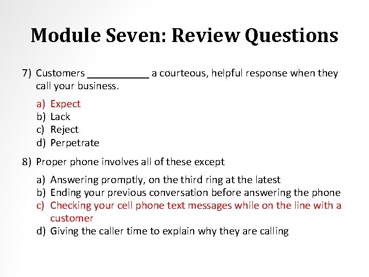 Module Seven: Review Questions 7) Customers ______ a courteous, helpful response when they call