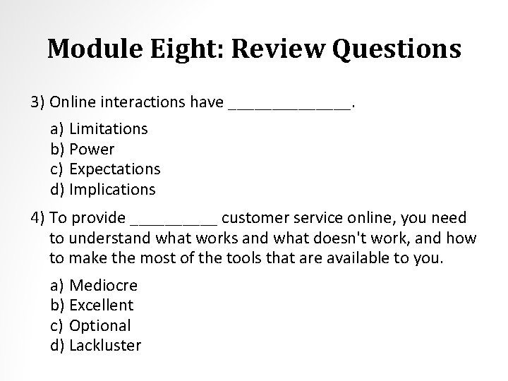 Module Eight: Review Questions 3) Online interactions have _______. a) Limitations b) Power c)