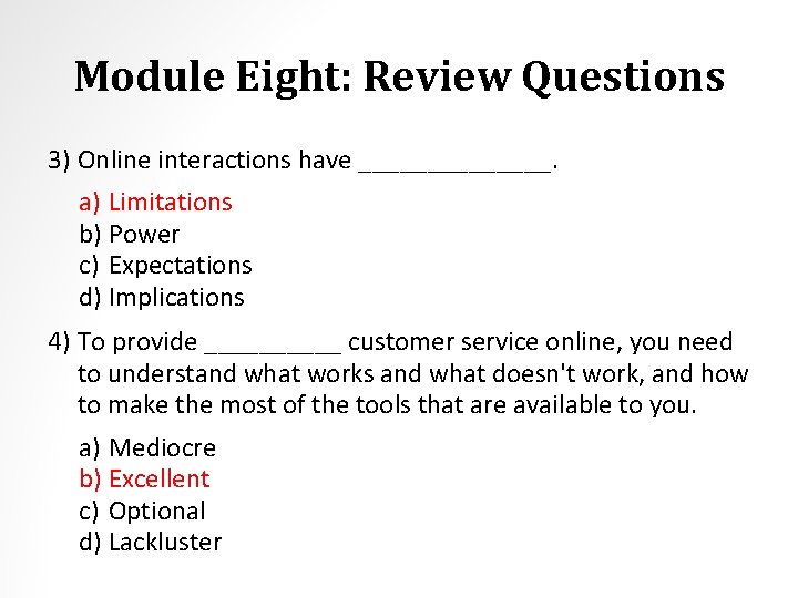 Module Eight: Review Questions 3) Online interactions have _______. a) Limitations b) Power c)