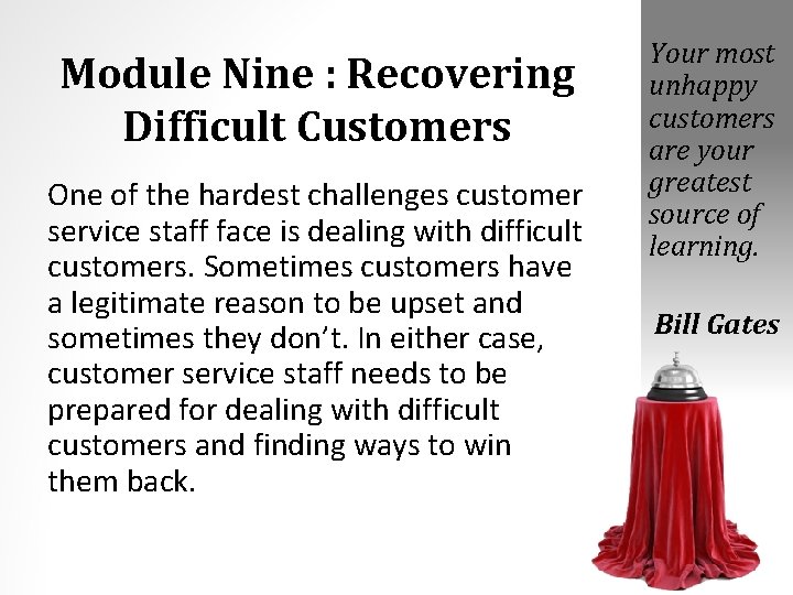 Module Nine : Recovering Difficult Customers One of the hardest challenges customer service staff