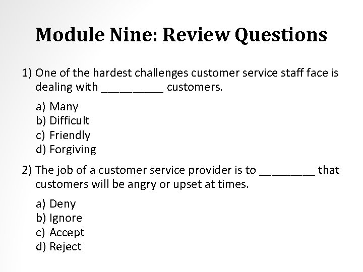 Module Nine: Review Questions 1) One of the hardest challenges customer service staff face