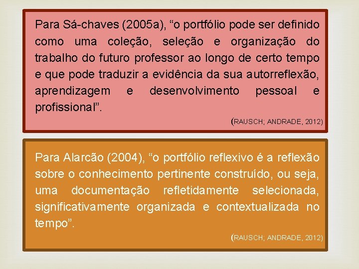 Para Sá-chaves (2005 a), “o portfólio pode ser definido como uma coleção, seleção e
