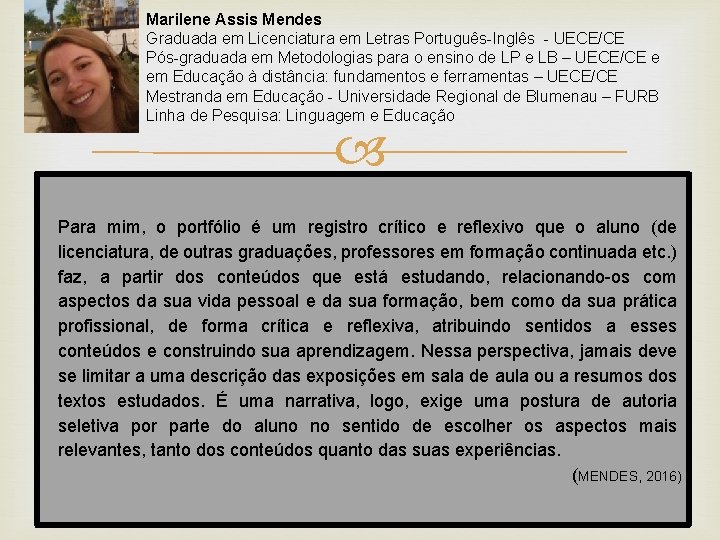 Marilene Assis Mendes Graduada em Licenciatura em Letras Português-Inglês - UECE/CE Pós-graduada em Metodologias