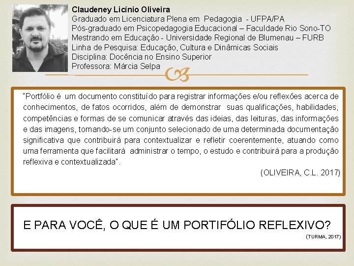 Claudeney Licínio Oliveira Graduado em Licenciatura Plena em Pedagogia - UFPA/PA Pós-graduado em Psicopedagogia