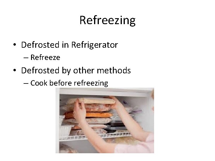 Refreezing • Defrosted in Refrigerator – Refreeze • Defrosted by other methods – Cook