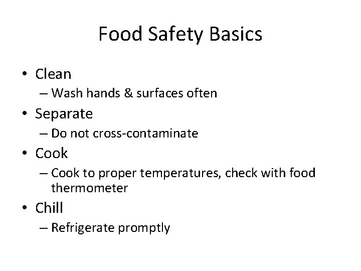 Food Safety Basics • Clean – Wash hands & surfaces often • Separate –