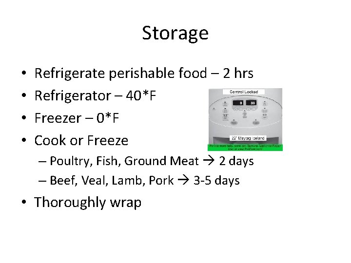 Storage • • Refrigerate perishable food – 2 hrs Refrigerator – 40*F Freezer –