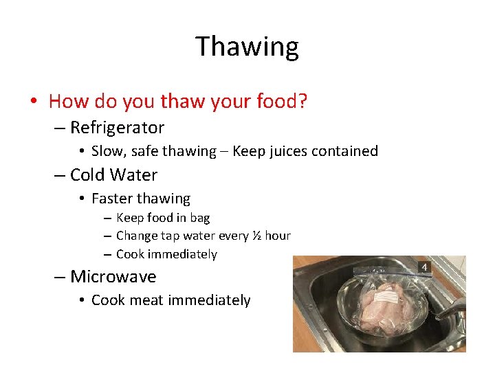 Thawing • How do you thaw your food? – Refrigerator • Slow, safe thawing