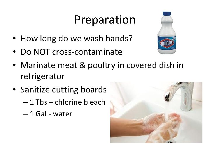 Preparation • How long do we wash hands? • Do NOT cross-contaminate • Marinate