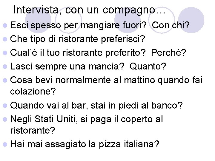 Intervista, con un compagno… l Esci spesso per mangiare fuori? Con chi? l Che