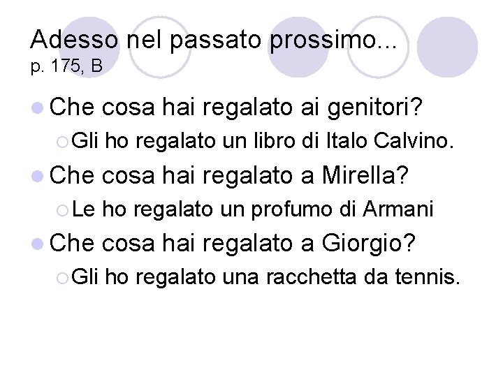 Adesso nel passato prossimo. . . p. 175, B l Che ¡ Gli l