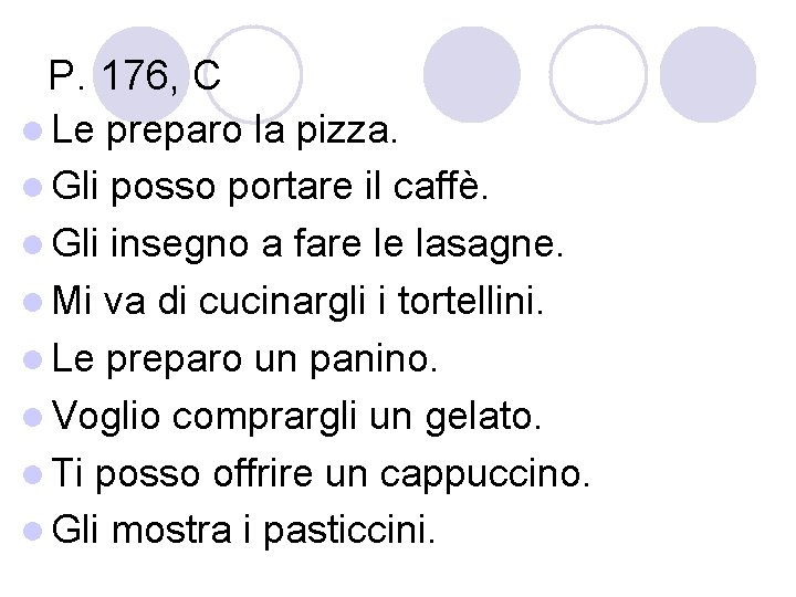 P. 176, C l Le preparo la pizza. l Gli posso portare il caffè.