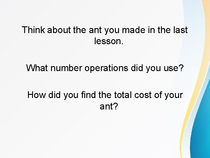 Think about the ant you made in the last lesson. What number operations did