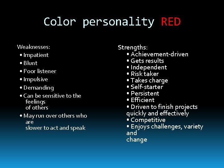 Color personality RED Weaknesses: • Impatient • Blunt • Poor listener • Impulsive •