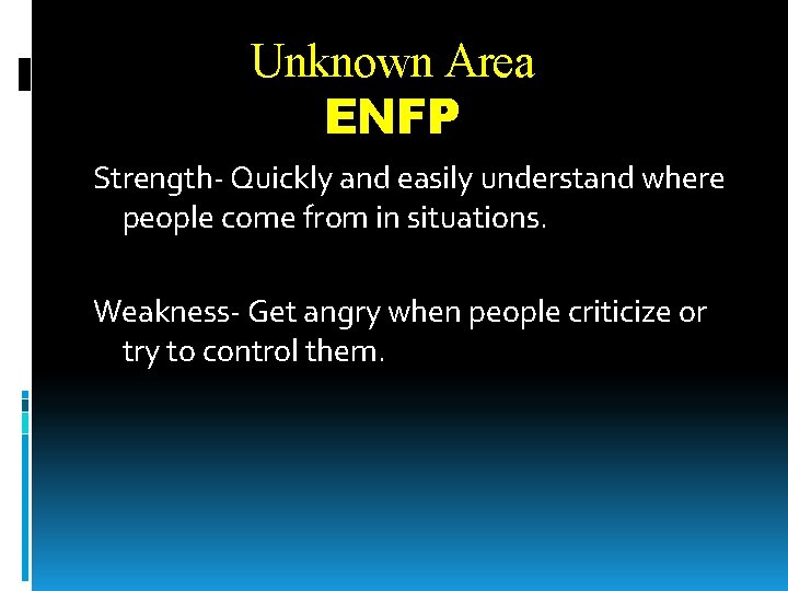 Unknown Area ENFP Strength- Quickly and easily understand where people come from in situations.