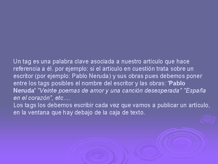 Un tag es una palabra clave asociada a nuestro artículo que hace referencia a