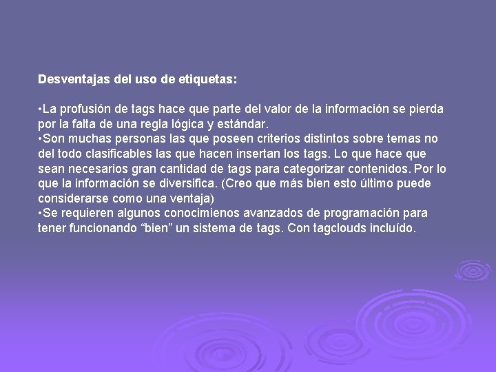 Desventajas del uso de etiquetas: • La profusión de tags hace que parte del