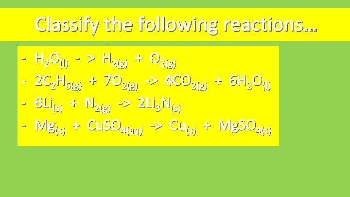 Classify the following reactions… - H 2 O(l) - > H 2(g) + O