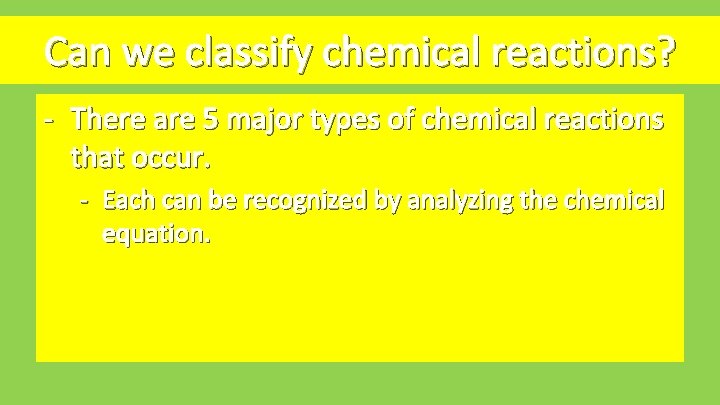 Can we classify chemical reactions? - There are 5 major types of chemical reactions