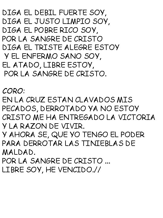 DIGA EL DEBIL FUERTE SOY, DIGA EL JUSTO LIMPIO SOY, DIGA EL POBRE RICO