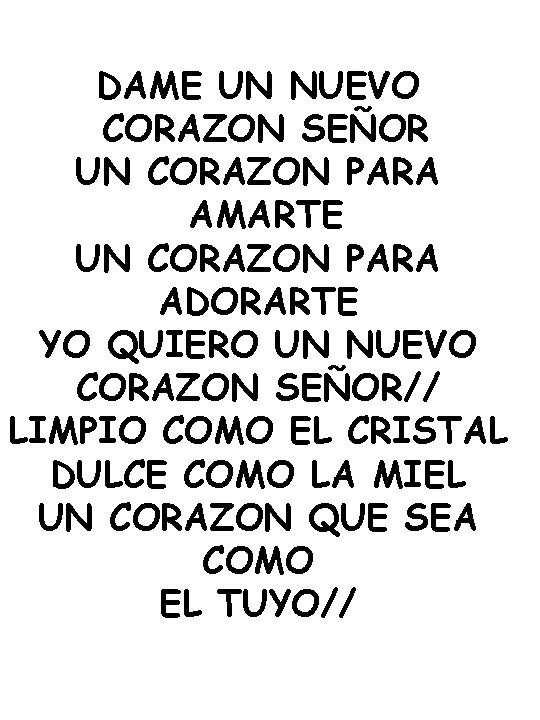 DAME UN NUEVO CORAZON SEÑOR UN CORAZON PARA AMARTE UN CORAZON PARA ADORARTE YO