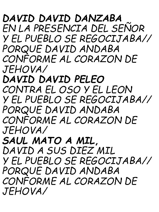 DAVID DANZABA EN LA PRESENCIA DEL SEÑOR Y EL PUEBLO SE REGOCIJABA// PORQUE DAVID