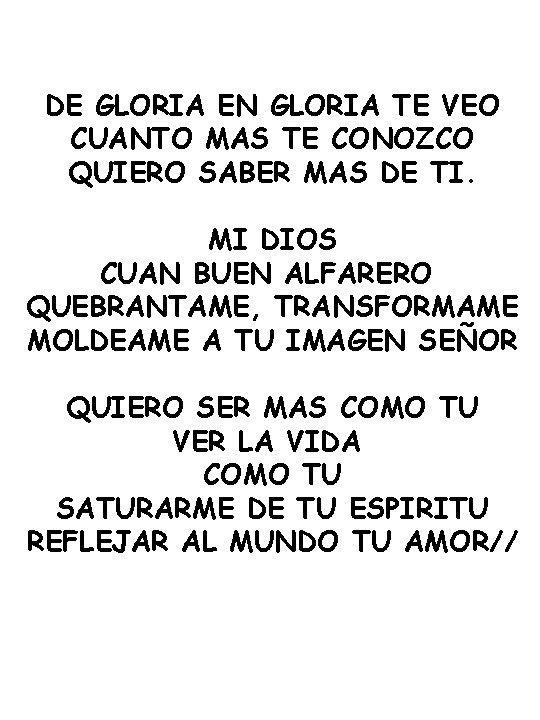 DE GLORIA EN GLORIA TE VEO CUANTO MAS TE CONOZCO QUIERO SABER MAS DE