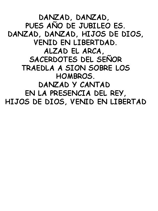 DANZAD, PUES AÑO DE JUBILEO ES. DANZAD, HIJOS DE DIOS, VENID EN LIBERTDAD. ALZAD