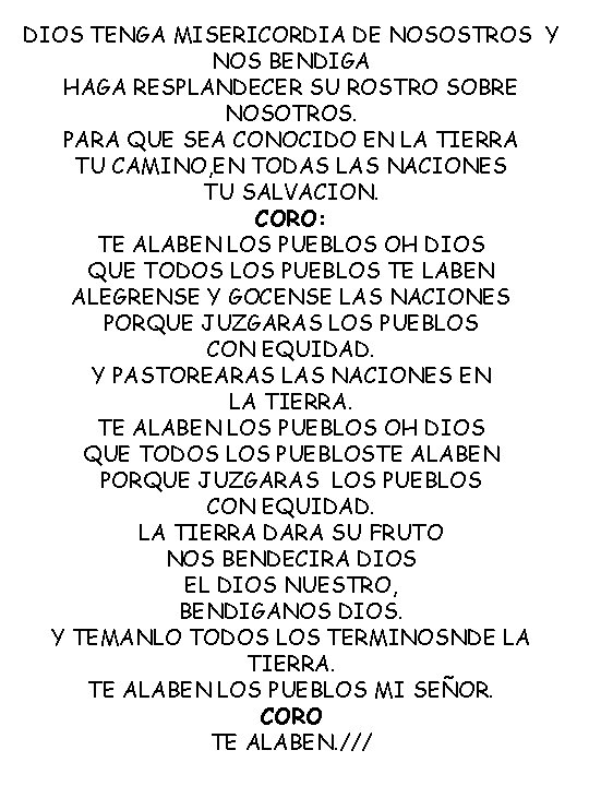 DIOS TENGA MISERICORDIA DE NOSOSTROS Y NOS BENDIGA HAGA RESPLANDECER SU ROSTRO SOBRE NOSOTROS.