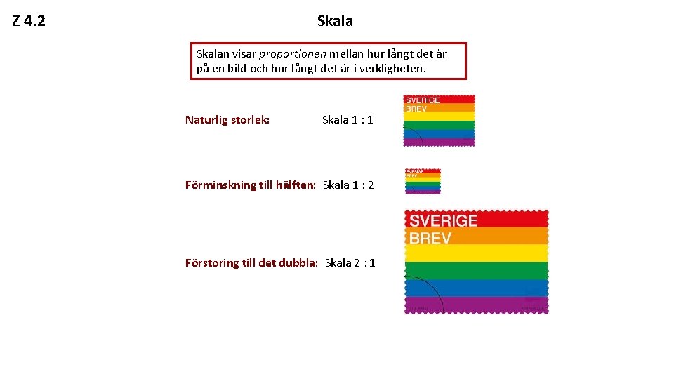 Z 4. 2 Skalan visar proportionen mellan hur långt det är på en bild