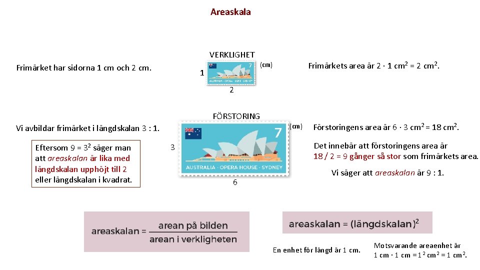 Areaskala VERKLIGHET Frimärket har sidorna 1 cm och 2 cm. Frimärkets area är 2