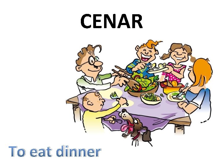 CENAR To eat dinner 