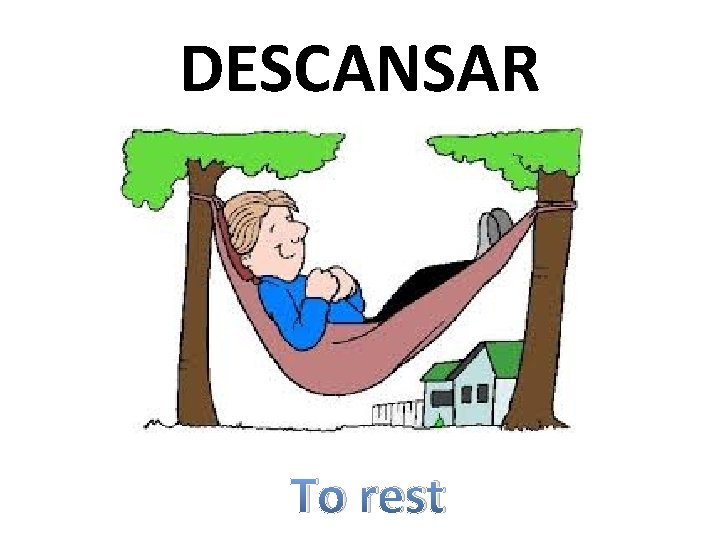 DESCANSAR To rest 