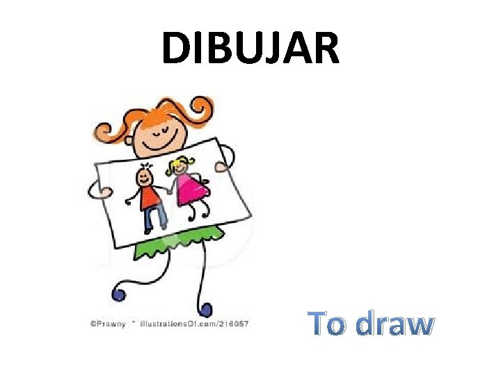 DIBUJAR To draw 