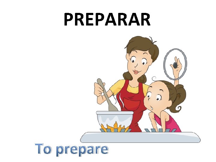 PREPARAR To prepare 