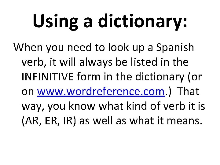 Using a dictionary: When you need to look up a Spanish verb, it will